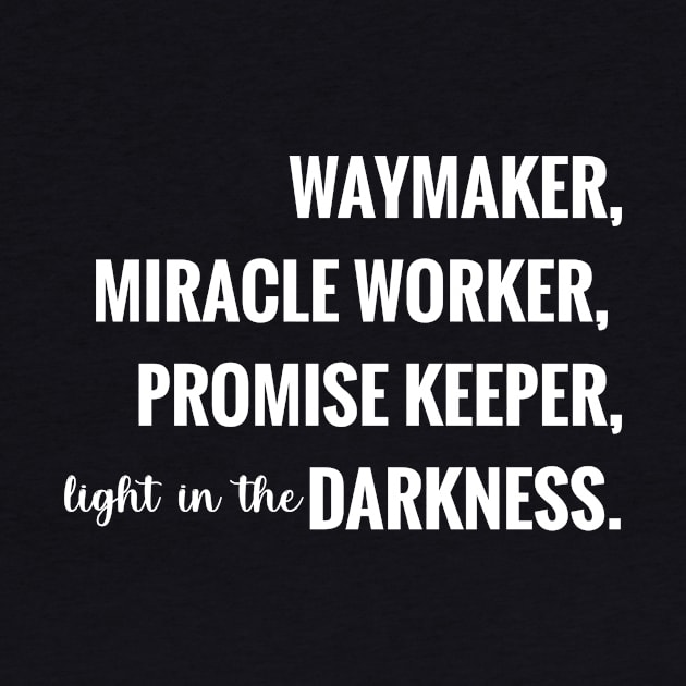 Way Maker, Miracle Worker, Promise Keeper, Light In The Darkness by Eternallifee